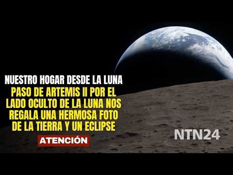 Paso de Artemis II por lado oculto de la Luna nos regala una hermosa foto de la Tierra y un eclipse