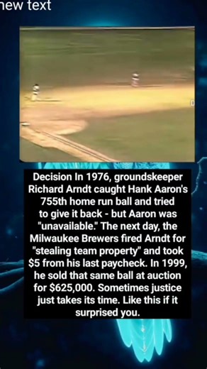Decision In 1976, groundskeeper Richard Arndt caught Hank Aaron's 755th home run ball and