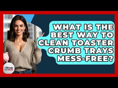 What Is The Best Way To Clean Toaster Crumb Trays Mess-free? - Ultimate Life Hacks