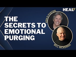 #healit S1E5 | The Secrets to Emotional Purging | Bill McKenna | Ken D Foster