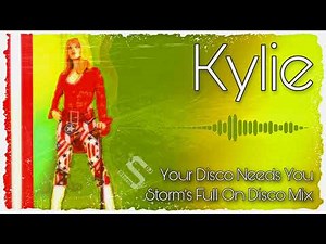 Kylie - Your Disco Needs You ( Storm's Full On Disco Remix )