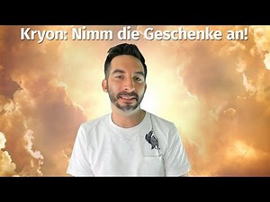 Kryon - Channeling: Nehme die Geschenke an!