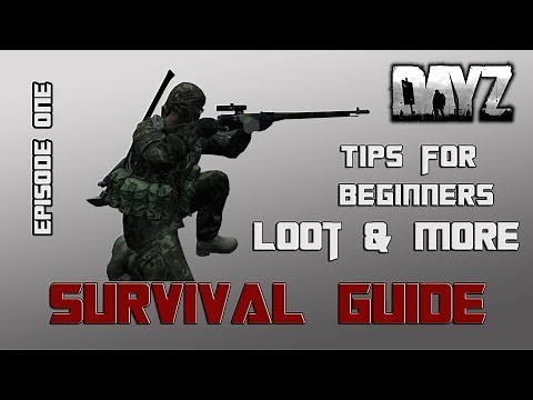 DayZ Survival Guide Episode 1: Tips for Beginners, Loot, Weapons Tips & More