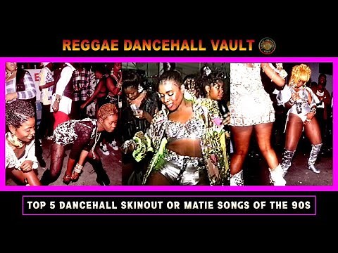 Top 5 Dancehall Skinout Or Matie Songs