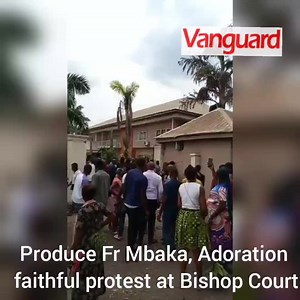 Produce Fr Mbaka, Adoration faithful protest at Bishop Court | Vanguard News
