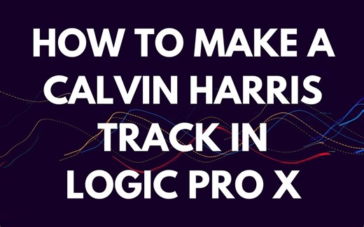 【Calvin Harris风格制作教程】Udemy How to Make Calvin Harris Style Track in Logic Pro X