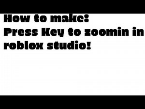How to make: press key to Zoom in inside Roblox Studio!