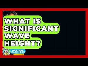 What Is Significant Wave Height? - Weather Watchdog