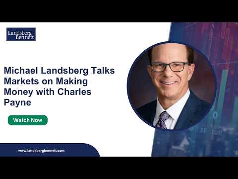 Michael Landsberg Talks Markets on Making Money with Charles Payne