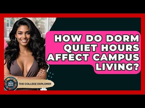 How Do Dorm Quiet Hours Affect Campus Living? - The College Explorer