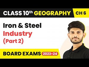 Iron & Steel Industry (Part 2) - Manufacturing Industries | Class 10 Geography Chapter 6 | 2024-25