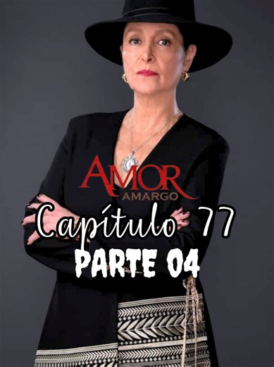 Amor Amargo Capítulo 77 - Parte 04