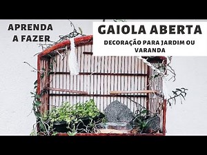 APRENDA A FAZER GAIOLA ABERTA | Ótima idéia para decoração e ainda cuidando dos passarinhos livres