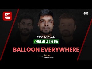 Problem of The Day: 10/02/2023 | Balloon Everywhere | Yash Dwivedi