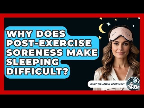 Why Does Post-exercise Soreness Make Sleeping Difficult? - Sleep Wellness Workshop