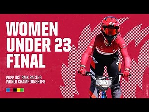 Women Under 23 Final | Nantes 2022 UCI BMX Racing World Championships