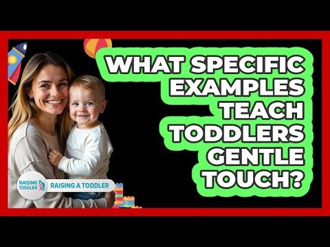 What Specific Examples Teach Toddlers Gentle Touch?