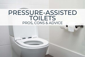 Pressure-Assisted Toilets | Pros, Cons & Advice