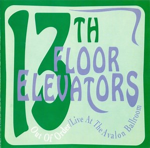 13th Floor Elevators - Out Of Order / Live At The Avalon Ballroom