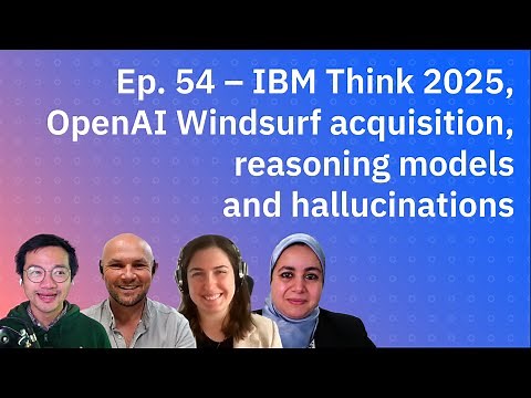IBM Think 2025, OpenAI Windsurf acquisition, reasoning models and hallucinations