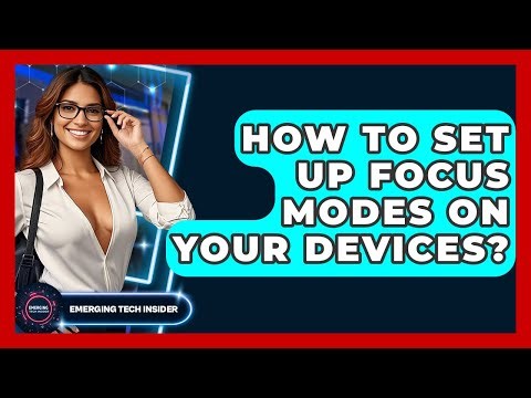 How To Set Up Focus Modes On Your Devices? - Emerging Tech Insider