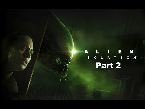 Alien Isolation Part 2: Something's On The Station.....