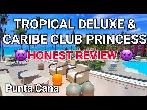 Tropical Deluxe Princess & Caribe Deluxe Princess, HONEST review, PUNTA CANA, Dominican Republic