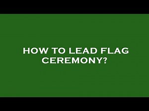 How to lead flag ceremony?