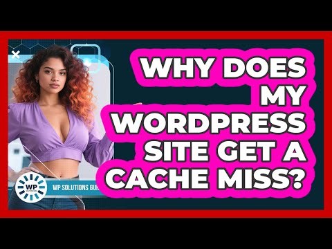 Why Does My WordPress Site Get A Cache Miss? - WP Solutions Guru