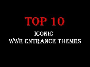 Top 10 Most Iconic WWE Entrance Themes of All Time