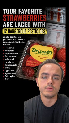 An EPA-certified lab just found that your favorite strawberries are laced with 12 dangerous pesticides.Driscoll's non-organic strawberries contain:• Flonicamid • Fludioxonil • Flupyradifurone • Fluxapyroxad • Indoxacarb • Novaluron • Tetraconazole • TFNG • Cyprodinil • Pyrimethanil • Quinoxyfen • THPI