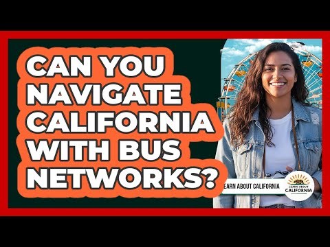 Can You Navigate California With Bus Networks?