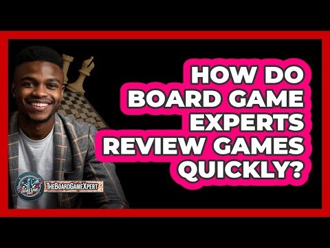 How Do Board Game Experts Review Games Quickly? - The Board Game Xpert