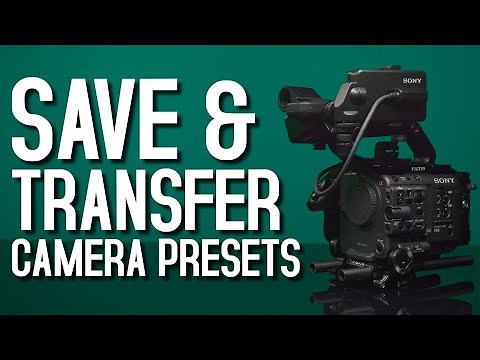 Sony FX6 - Save and Transfer Camera Presets [simple guide]