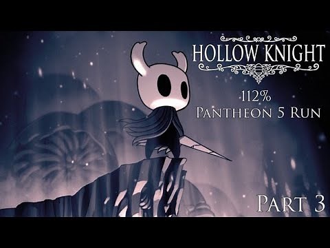 Hollow Knight 112% / Pantheon 5 Playthrough | Part 3