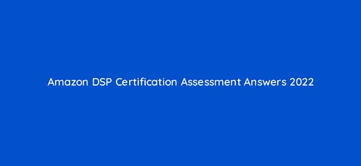 Amazon DSP Certification Assessment Answers 2025 (Updated)