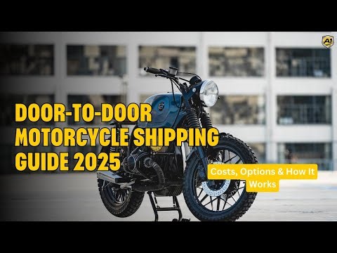 Door-to-Door Motorcycle Shipping Guide 2025: Costs, Options & How It Works