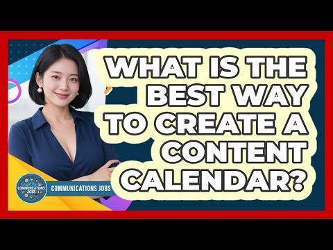 What Is The Best Way To Create A Content Calendar?