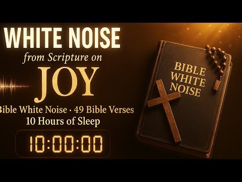 Joy Scriptures White Noise | 49 Bible Verses on Joy for Sleep (10 Hours)