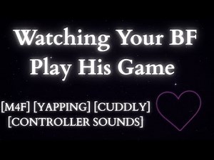 Watching Your BF Play His Game - ASMR/Boyfriend Audio [M4F] [Controller Sounds] [BFE] [Teaching You]