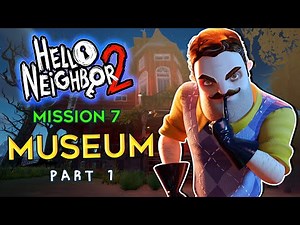 Hello Neighbor 2 Museum Walkthrough | Part 1 (Map House Puzzle) Mission 7