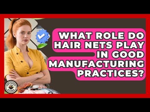 What Role Do Hair Nets Play In Good Manufacturing Practices? - Food Safety Kitchen