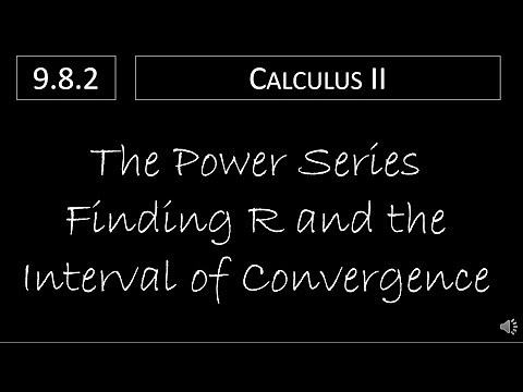 Calculus II - 9.8.2 The Power Series - Finding R and the Interval of Convergence