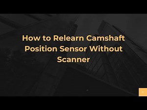 How to Relearn Camshaft Position Sensor Without Scanner
