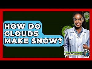 How Do Clouds Make Snow? - Earth Science Answers
