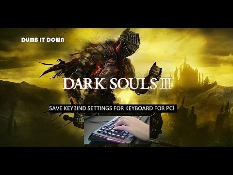 Dark Souls 3 : How to Save Keybinding Settings for Keyboard on PC 4 NEWBS ONLY!
