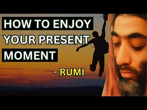 Rumi - How To Enjoy Your Present Moment (Sufism)