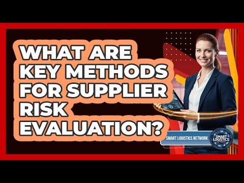 What Are Key Methods for Supplier Risk Evaluation?