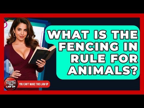 What Is The Fencing In Rule For Animals? - You Cant Make This Law Up
