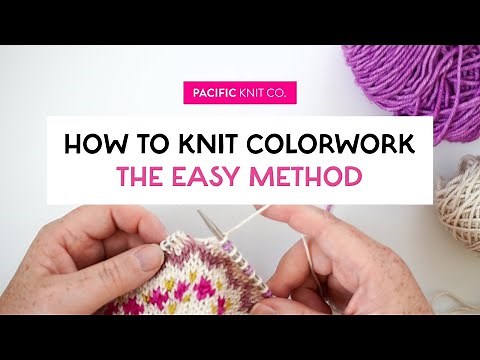 Tutorial - Knitting Stranded Colorwork: The "Easy Way"